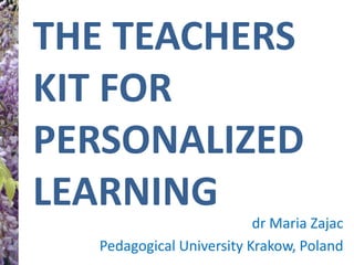 The teachers kit for personalized learning  drMaria Zajac  Pedagogical University Krakow, Poland 