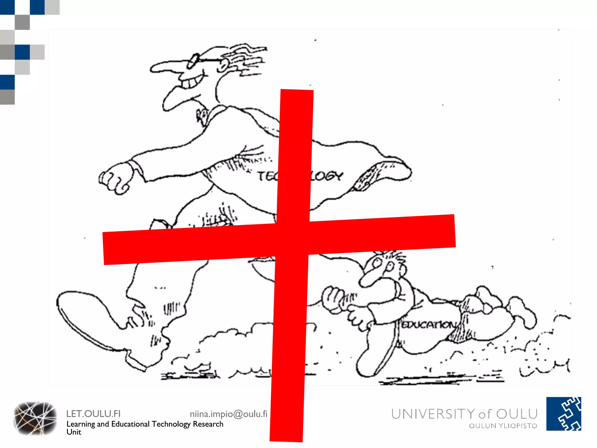 LET.OULU.FI                       niina.impio@oulu.fi
Learning and Educational Technology Research
Unit
 