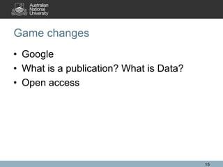 Game changes
• Google
• What is a publication? What is Data?
• Open access
15
 
