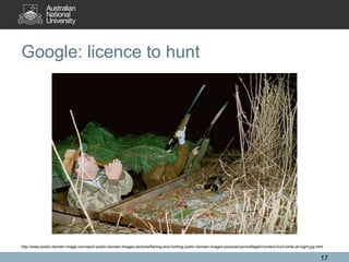 Google: licence to hunt
17
http://www.public-domain-image.com/sport-public-domain-images-pictures/fishing-and-hunting-public-domain-images-pictures/camouflaged-hunters-hunt-birds-at-night.jpg.html
 