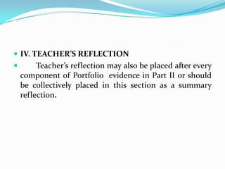 IV. TEACHER’S REFLECTIONTeacher’s reflection may also be placed after every component of Portfolio  evidence in Part II or should be collectively placed in this section as a summary reflection.