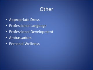 Other
• Appropriate Dress
• Professional Language
• Professional Development
• Ambassadors
• Personal Wellness
 