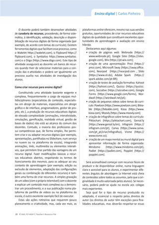 © ASA, FLY HIGH 7, Teacher’s Resource File
20
Ensino digital | Carlos Pinheiro
KĚŽĐĞŶƚĞƉŽĚĞƌĄƚĂŵďĠŵĚĞƐĞŶǀŽůǀĞƌĂƟǀŝĚĂĚĞƐ
de ĐƵƌĂĚŽƌŝĂĚĞƌĞĐƵƌƐŽƐ͕ƉƌŽĐĞĚĞŶĚŽ͕ĚĞĨŽƌŵĂƐŝƐƚĞ-
ŵĄƟĐĂ͕ăŝĚĞŶƟĮĐĂĕĆŽ͕ǀĂůŝĚĂĕĆŽ͕ĚĞƐĐƌŝĕĆŽĞĚŝƐƉŽŶŝ-
bilização de recursos digitais de forma organizada (por
ĞǆĞŵƉůŽ͕ĚĞĂĐŽƌĚŽĐŽŵƚĞŵĂƐĚŽĐƵƌƌşĐƵůŽͿ͘ǆŝƐƚĞŵ
ĨĞƌƌĂŵĞŶƚĂƐĚŝŐŝƚĂŝƐƋƵĞĨĂĐŝůŝƚĂŵĞƐƐĞƉƌŽĐĞƐƐŽ͕ĐŽŵŽ
o tĂŬĞůĞƚ ŚƩƉƐ͗ͬͬǁĂŬĞůĞƚ͘ĐŽŵͿ͕ŽůŝƉďŽĂƌĚŚƩƉƐ͗ͬͬ
ŇŝƉďŽĂƌĚ͘ĐŽŵͿ͕ Ž Symbaloo ŚƩƉƐ͗ͬͬǁǁǁ͘ƐǇŵďĂůŽŽ͘
com) e o Diigo (ŚƩƉƐ͗ͬͬǁǁǁ͘ĚŝŝŐŽ͘ĐŽŵͿ͘ƐƚĞƟƉŽĚĞ
ĂƟǀŝĚĂĚĞĂƐƐĞŐƵƌĂƌĄĂŽĚŽĐĞŶƚĞƵŵďĂŶĐŽĚĞƌĞĐƵƌ-
ƐŽƐƋƵĂŶĚŽƟǀĞƌĚĞƐĞůĞĐŝŽŶĂƌŵĂƚĞƌŝĂŝƐƉĂƌĂĂĐŽŶ-
ĐĞĕĆŽĚĂƐĞͲĂƟǀŝĚĂĚĞƐĞƉŽĚĞƌĄƐĞƌŝŐƵĂůŵĞŶƚĞƵŵ
ƉƌĞĐŝŽƐŽ ĂƵǆşůŝŽ ŶĂƐ ĂƟǀŝĚĂĚĞƐ ĚĞ ŝŶǀĞƐƟŐĂĕĆŽ ĚŽƐ
alunos.
ŽŵŽĐƌŝĂƌƌĞĐƵƌƐŽƐƉĂƌĂĞŶƐŝŶŽĚŝŐŝƚĂů͍
ŽŶƐƟƚƵŝŶĚŽ ƵŵĂ ĂƟǀŝĚĂĚĞ ďĂƐƚĂŶƚĞ ĞǆŝŐĞŶƚĞ Ğ
ĐŽŵƉůĞǆĂ͕ĨƌĞƋƵĞŶƚĞŵĞŶƚĞĂĐĂƌŐŽĚĞĞƋƵŝƉĂƐŵƵů-
ƟĚŝƐĐŝƉůŝŶĂƌĞƐ;ĞƐƉĞĐŝĂůŝƐƚĂƐĚĞĐŽŶƚĞƷĚŽ͕ĞƐƉĞĐŝĂůŝƐ-
tas em designĚĞŵĂƚĞƌŝĂŝƐ͕ĞƐƉĞĐŝĂůŝƐƚĂƐĞŵdesign
ŐƌĄĮĐŽĞĚĞŝŶƚĞƌĨĂĐĞ͕ƉƌŽŐƌĂŵĂĚŽƌĞƐ͕ŐĞƐƚŽƌĚĞƉƌŽ-
ũĞƚŽ͕ĞƚĐ͘Ϳ͕ĂƉƌŽĚƵĕĆŽĚĞƌĞĐƵƌƐŽƐĞĚƵĐĂƟǀŽƐĚŝŐŝƚĂŝƐ
ĚĞĞůĞǀĂĚĂĐŽŵƉůĞǆŝĚĂĚĞ;ĂŶŝŵĂĕƁĞƐ͕ŝŶƚĞƌĂƟǀŝĚĂĚĞ͕
ƐŝŵƵůĂĕƁĞƐ͕ŐĂŵŝĮĐĂĕĆŽ͕ƌĞĂůŝĚĂĚĞǀŝƌƚƵĂů͕ŐĞƐƚĆŽĚĞ
bases de dados) não está ao alcance do comum dos
ĚŽĐĞŶƚĞƐ͘ ŽŶƚƵĚŽ͕ Ă ŵĂŝŽƌŝĂ ĚŽƐ ƉƌŽĨĞƐƐŽƌĞƐ ƉŽƐ-
ƐƵŝĐŽŵƉĞƚġŶĐŝĂƐƋƵĞ͕ĚĞĨŽƌŵĂƐŝŵƉůĞƐ͕ůŚĞƉĞƌŵŝ-
ƚĞŵĐƌŝĂƌĞŽƵĂĚĂƉƚĂƌƌĞĐƵƌƐŽƐĚŝŐŝƚĂŝƐ;ƉŽƌĞǆĞŵƉůŽ͕
ĂƉƌĞƐĞŶƚĂĕƁĞƐ͕ƉĂƌƟůŚĂĚĂƐŶŽ^ůŝĚĞƐŚĂƌĞ͕ŶƵŵƐĞƌǀŝĕŽ
ŶĂ ŶƵǀĞŵ ŽƵ ŶĂ ƉůĂƚĂĨŽƌŵĂ ĚĂ ĞƐĐŽůĂͿ͕ ŝŶƚĞŐƌĂŶĚŽ
ĂŶŝŵĂĕƁĞƐ͕links͕ŵƵůƟŵĠĚŝĂŽƵĞůĞŵĞŶƚŽƐŝŶƚĞƌĂƟ-
ǀŽƐ͕ƋƵĞƉĞƌŵŝƚĞŵƟƌĂƌƉĂƌƟĚŽĚĂƐǀĂŶƚĂŐĞŶƐĚĞƵŵ
ƌĞĐƵƌƐŽ ĚŝŐŝƚĂů͘ ĂǌĞƌ ŵŽĚŝĮĐĂĕƁĞƐ ďĄƐŝĐĂƐ Ă ƌĞĐƵƌ-
ƐŽƐ ĞĚƵĐĂƟǀŽƐ ĂďĞƌƚŽƐ͕ ƌĞƐƉĞŝƚĂŶĚŽ ŽƐ ƚĞƌŵŽƐ ĚĞ
ůŝĐĞŶĐŝĂŵĞŶƚŽĚŽƐŵĞƐŵŽƐ͕ƉĂƌĂŽƐĂĚĞƋƵĂƌĂŽƐĞƵ
ĐŽŶƚĞǆƚŽĚĞĂƉƌĞŶĚŝǌĂŐĞŵ;ƉŽƌĞǆĞŵƉůŽ͕ĞĚŝĕĆŽŽƵ
ĞǆĐůƵƐĆŽĚĞĞůĞŵĞŶƚŽƐ͕ĂĚĂƉƚĂĕĆŽĚĂƐĐŽŶĮŐƵƌĂĕƁĞƐ
gerais ou combinação de diferentes recursos) é tam-
bém uma forma de criar recursos. A simples gravação
ĚĞƵŵǀşĚĞŽ;ĐŽŵŽƉƌſƉƌŝŽƚĞůĞŵſǀĞůͿĐŽŵŽĚŽĐĞŶƚĞ
ĂĞǆƉůŝĐĂƌƵŵĐŽŶƚĞƷĚŽŵĂŝƐĐŽŵƉůĞǆŽŽƵĂĚĞŵŽŶƐ-
ƚƌĂƌƵŵƉƌŽĐĞĚŝŵĞŶƚŽ͕ĞĂƐƵĂƉƵďůŝĐĂĕĆŽŶƵŵĂƉůĂ-
ƚĂĨŽƌŵĂ ĚĞ ƉĂƌƟůŚĂ ĚĞ ǀşĚĞŽƐ ŽƵ ŶĂ ƉůĂƚĂĨŽƌŵĂ ĚĂ
ĞƐĐŽůĂ͕ĠŽƵƚƌŽĞǆĐĞůĞŶƚĞĞǆĞŵƉůŽĨĄĐŝůĚĞĞǆĞĐƵƚĂƌ.
ƐƚĂƐ ƐĆŽ ĂĕƁĞƐ ƌŽƟŶĞŝƌĂƐ ƋƵĞ ƌĞƋƵĞƌĞŵ ƉŽƵĐŽ
ƉůĂŶĞĂŵĞŶƚŽĞĐƌŝĂƟǀŝĚĂĚĞ͕ŵĂƐ͕ĐĂĚĂǀĞǌŵĂŝƐ͕ĂƐ
plataformasonlineŽĨĞƌĞĐĞŵ͕ŵĞƐŵŽŶĂƐƐƵĂƐǀĞƌƐƁĞƐ
ŐƌĂƚƵŝƚĂƐ͕ŽƉŽƌƚƵŶŝĚĂĚĞƐĚĞĐƌŝĂƌƌĞĐƵƌƐŽƐĞĚƵĐĂƟǀŽƐ
ĚŝŐŝƚĂŝƐĚĞƋƵĂůŝĚĂĚĞƋƵĞĐŽŶƐƟƚƵĞŵĞǆĐĞůĞŶƚĞƐŽƉŽƌ-
tunidades de aprendizagem e avaliação em ensino
ŚşďƌŝĚŽ͘
ĞƐƚĂĐĂŵŽƐĂƋƵŝĂůŐƵŵĂƐ͗
ͻ
ĐƌŝĂĕĆŽ ĚĞ ƉĄŐŝŶĂƐ web͗ tĞďŶŽĚĞ ;ŚƩƉƐ͗ͬͬ
ǁǁǁ͘ǁĞďŶŽĚĞ͘ƉƚͿ͕ 'ŽŽŐůĞ ^ŝƚĞƐ ;ŚƩƉƐ͗ͬͬƐŝƚĞƐ͘
google.comͿ͕tŝǆ;ŚƩƉƐ͗ͬͬƉƚ͘ǁŝǆ͘ĐŽŵͿ͖
ͻ
ĐƌŝĂĕĆŽ ĚĞ ƵŵĂ ĂƉƌĞƐĞŶƚĂĕão͗ WƌĞǌŝ ;ŚƩƉƐ͗ͬͬ
prezi.comͿ͕DŝĐƌŽƐŽŌ^ǁĂǇ;ŚƩƉƐ͗ͬͬƐǁĂǇ͘ŽĸĐĞ͘
comͿ͕ EĞĂƌƉŽĚ  ;ŚƩƉƐ͗ͬͬŶĞĂƌƉŽĚ͘ĐŽŵ ͕ ^ůŝĚŽ
(ŚƩƉƐ͗ͬͬǁǁǁ͘Ɛůŝ͘ĚŽͿ͕ ĚŽďĞ ^ƉĂƌŬ  ;ŚƩƉƐ͗ͬͬ
ƐƉĂƌŬ͘ĂĚŽďĞ͘ĐŽŵͬƉƚͲZͿ͖
ͻ
ĐƌŝĂĕĆŽĚĞƚĞƐƚĞƐĚĞĂǀĂůŝĂĕĆŽĨŽƌŵĂƟǀĂ͗ĂŚŽŽƚ
(ŚƩƉƐ͗ͬͬŬĂŚŽŽƚ͘ĐŽŵͬͿ͕ YƵŝǌŝǌǌ ;ŚƩƉƐ͗ͬͬƋƵŝǌŝǌǌ͘
comͿ͕^ŽĐƌĂƟǀĞ;ŚƩƉƐ͗ͬͬƐŽĐƌĂƟǀĞ͘ĐŽŵͿ͕'ŽŽŐůĞ
ŽƌŵƐ ;ŚƩƉƐ͗ͬͬǁǁǁ͘ŐŽŽŐůĞ͘ĐŽŵͬĨŽƌŵƐͿ͕ tŽƌ-
ĚǁĂůů;ŚƩƉƐ͗ͬͬǁŽƌĚǁĂůů͘ŶĞƚͬƉƚͿ͖
ͻ
ĐƌŝĂĕĆŽĚĞƉĞƋƵĞŶŽƐǀşĚĞŽƐƐŽďƌĞƚĞŵĂƐĚŽĐƵƌƌş-
ĐƵůŽ͗WŽǁƚŽŽŶ;ŚƩƉƐ͗ͬͬǁǁǁ͘ƉŽǁƚŽŽŶ͘ĐŽŵͿ͕ŝƚĞĂ-
ble (ŚƩƉƐ͗ͬͬďŝƚĞĂďůĞ͘ĐŽŵͿ͕ ŝǌŽĂ ;ŚƩƉƐ͗ͬͬǁǁǁ͘
ŬŝǌŽĂ͘ĐŽŵͿ͕DŽŽǀůǇ;ŚƩƉƐ͗ͬͬǁǁǁ͘ŵŽŽǀůǇ͘ĐŽŵ)͖
ͻ
ĐƌŝĂĕĆŽĚĞŝŶĨŽŐƌĄĮĐŽƐƐŽďƌĞƚĞŵĂƐĚŽĐƵƌƌşĐƵůŽ͗
WŝŬƚŽĐŚĂƌƚ ;ŚƩƉƐ͗ͬͬƉŝŬƚŽĐŚĂƌƚ͘ĐŽŵͿ͕ 'ĞŶŝĂů͘ůǇ
(ŚƩƉƐ͗ͬͬǁǁǁ͘ŐĞŶŝĂů͘ůǇͬĞŶͿ͕ /ŶĨŽŐƌĂŵ ;ŚƩƉƐ͗ͬͬ
infogram.com/ptͿ͕ ĂŶǀĂ ;ŚƩƉƐ͗ͬͬǁǁǁ͘ĐĂŶǀĂ͘
ĐŽŵͬƉƚͺƉƚͬĐƌŝĂƌͬŝŶĨŽŐƌĂĮĐŽͿ͕ sŝƐŵĞ ;ŚƩƉƐ͗ͬͬ
ǁǁǁ͘ǀŝƐŵĞ͘ĐŽͿ͖
ͻ
ĐƌŝĂĕĆŽĚĞƵŵŵĂƉĂŵĞŶƚĂůŽƵŵƵƌĂůĚŝŐŝƚĂůƉĂƌĂ
ĂƉƌĞƐĞŶƚĂƌ ŝŶĨŽƌŵĂĕĆŽ ĚĞ ĨŽƌŵĂ ŽƌŐĂŶŝǌĂĚĂ͗
Mindomo (ŚƩƉƐ͗ͬͬǁǁǁ͘ŵŝŶĚŽŵŽ͘ĐŽŵͬƉƚͿ͕
Padlet (ŚƩƉƐ͗ͬͬƉĂĚůĞƚ͘ĐŽŵͿ͕ WŽƉƉůĞƚ ;ŚƩƉƐ͗ͬͬ
popplet.com).
^ĞƌĄĂĐŽŶƐĞůŚĄǀĞůĐŽŵĞĕĂƌĐŽŵƌĞĐƵƌƐŽƐĨĄĐĞŝƐĚĞ
produzir e de disponibilizar online͕ŶƵŵĂůŝŶŐƵĂŐĞŵ
ĐůĂƌĂĞĂĐĞƐƐşǀĞůƉĂƌĂŽƐĂůƵŶŽƐ͕ĞĞǆƉĞƌŝŵĞŶƚĂƌĚŝĨĞ-
ƌĞŶƚĞƐąŶŐƵůŽƐĚĞĂďŽƌĚĂŐĞŵ;Ă/ŶƚĞƌŶĞƚĞƐƚĄĐŚĞŝĂ
ĚĞĐŽŶƚĞƷĚŽƐƐŽďƌĞƚŽĚŽƐŽƐĂƐƐƵŶƚŽƐ͕ƉĞůŽƋƵĞĂŽƌŝ-
ginalidade é muito valorizada pelos alunos). Se neces-
ƐĄƌŝŽ͕ ƉŽĚĞƌĄ ƉĞĚŝƌͲƐĞ ĂũƵĚĂ ŶĂ ĞƐĐŽůĂ ĂŽƐ ĐŽůĞŐĂƐ
ŵĂŝƐĞǆƉĞƌŝĞŶƚĞƐ͘
^ĞũĂ ƋƵĂů ĨŽƌ Ž ƟƉŽ ĚĞ ƌĞĐƵƌƐŽ ƉƌŽĚƵǌŝĚŽ ŽƵ
ĂĚĂƉƚĂĚŽ͕ Ġ ĞƐƐĞŶĐŝĂů Ž ƌĞƐƉĞŝƚŽ ƉĞůŽƐ ĚŝƌĞŝƚŽƐ ĚĞ
ĂƵƚŽƌ;ŽƐĚŝƌĞŝƚŽƐĚĞĂƵƚŽƌƚġŵĞǆĐĞĕƁĞƐƉĂƌĂĮŶĂ-
ůŝĚĂĚĞƐĞĚƵĐĂƟǀĂƐ͕ŵĂƐĚĞǀĞƌão respeitar-se essas
 
