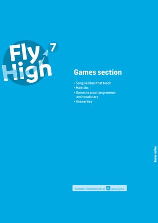 Games
section
Games section
• Songs  ﬁlms that teach
• Mad Libs
• Games to practise grammar
and vocabulary
• Answer key
Available in editable format at
 
