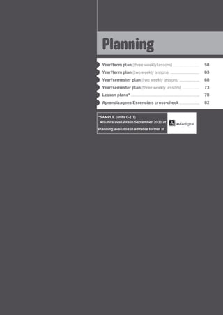 Year/term plan (three weekly lessons) 58
Year/term plan (two weekly lessons) 63
Year/semester plan (two weekly lessons) 68
Year/semester plan (three weekly lessons) 73
Lesson plans* 78
Aprendizagens Essenciais cross-check 82
Planning
*SAMPLE (units 0-1.1)
All units available in September 2021 at
Planning available in editable format at
 