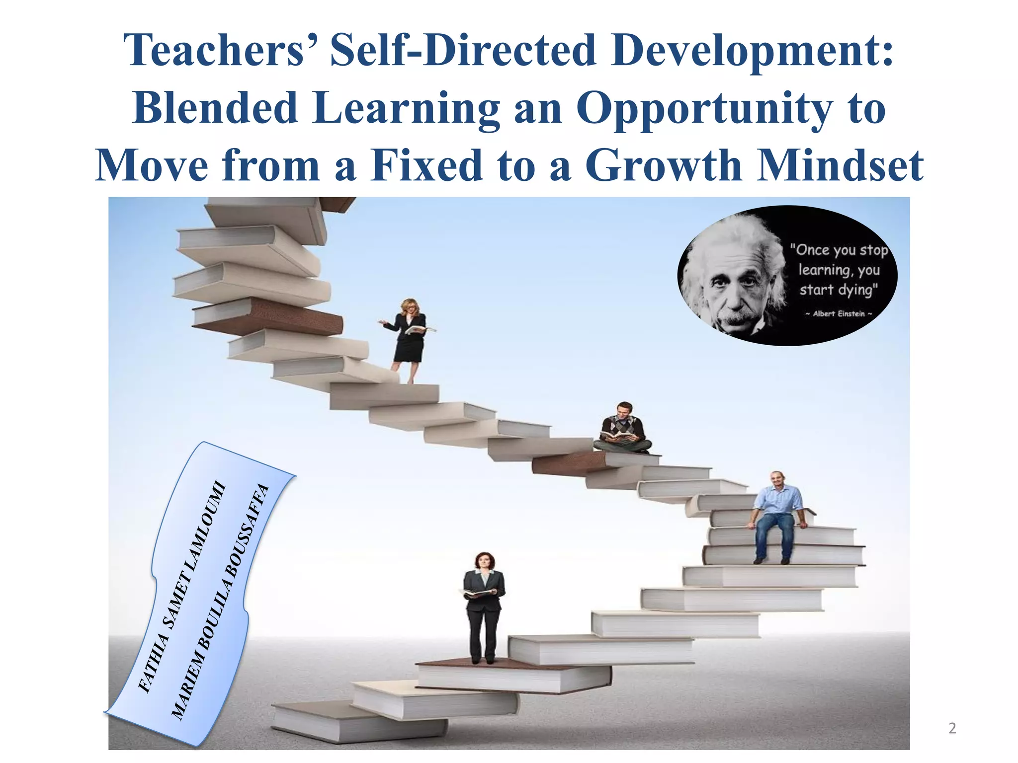 Teachers’ Self-Directed Development:
Blended Learning an Opportunity to
Move from a Fixed to a Growth Mindset
2
 