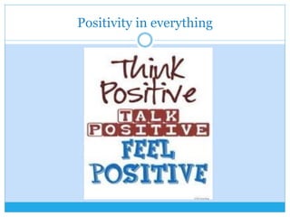 Positivity in everything
 