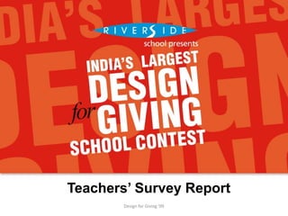 Design for Giving ’09
Teachers’ Survey Report
 