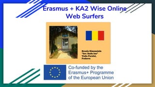 Erasmus + KA2 Wise Online
Web Surfers
 