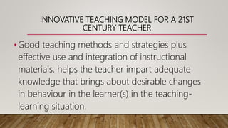 Innovative teaching methods for 21st century teacher | PPTX