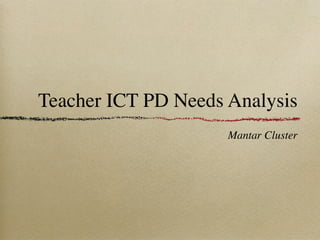 Teacher ICT PD Needs Analysis
                     Mantar Cluster
 