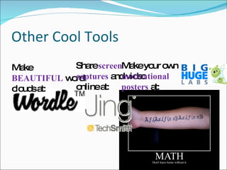 Other Cool Tools Make  BEAUTIFUL  word clouds at: Share  screen captures  and video online at: Make your own  motivational posters  at: 