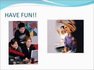 HAVE FUN!! 