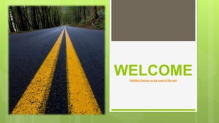 WELCOMEFaithful Choices on the road of life.mp4
 