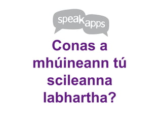 Conas a
mhúineann tú
  scileanna
 labhartha?
 