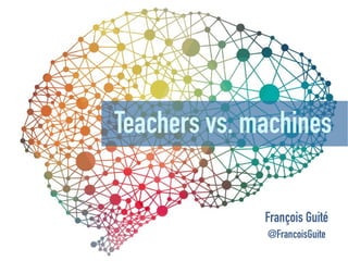Teachers vs. machines
François Guité
@FrancoisGuite
 