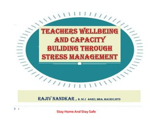 1
RAJIV NANDKAR , B. Sc.( AgRI), MBA, MA(RD),ISTD
Stay Home And Stay Safe
 