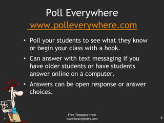 Poll Everywherewww.polleverywhere.comPoll your students to see what they know  or begin your class with a hook. 
