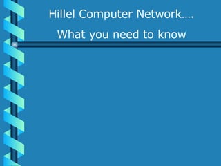 Hillel Computer Network…. What you need to know 