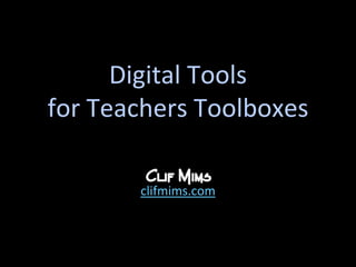 Digital Toolsfor Teachers’ Toolboxes clifmims.com 