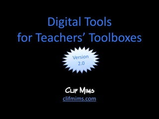 Digital Toolsfor Teachers’ Toolboxes Version 2.0 clifmims.com 