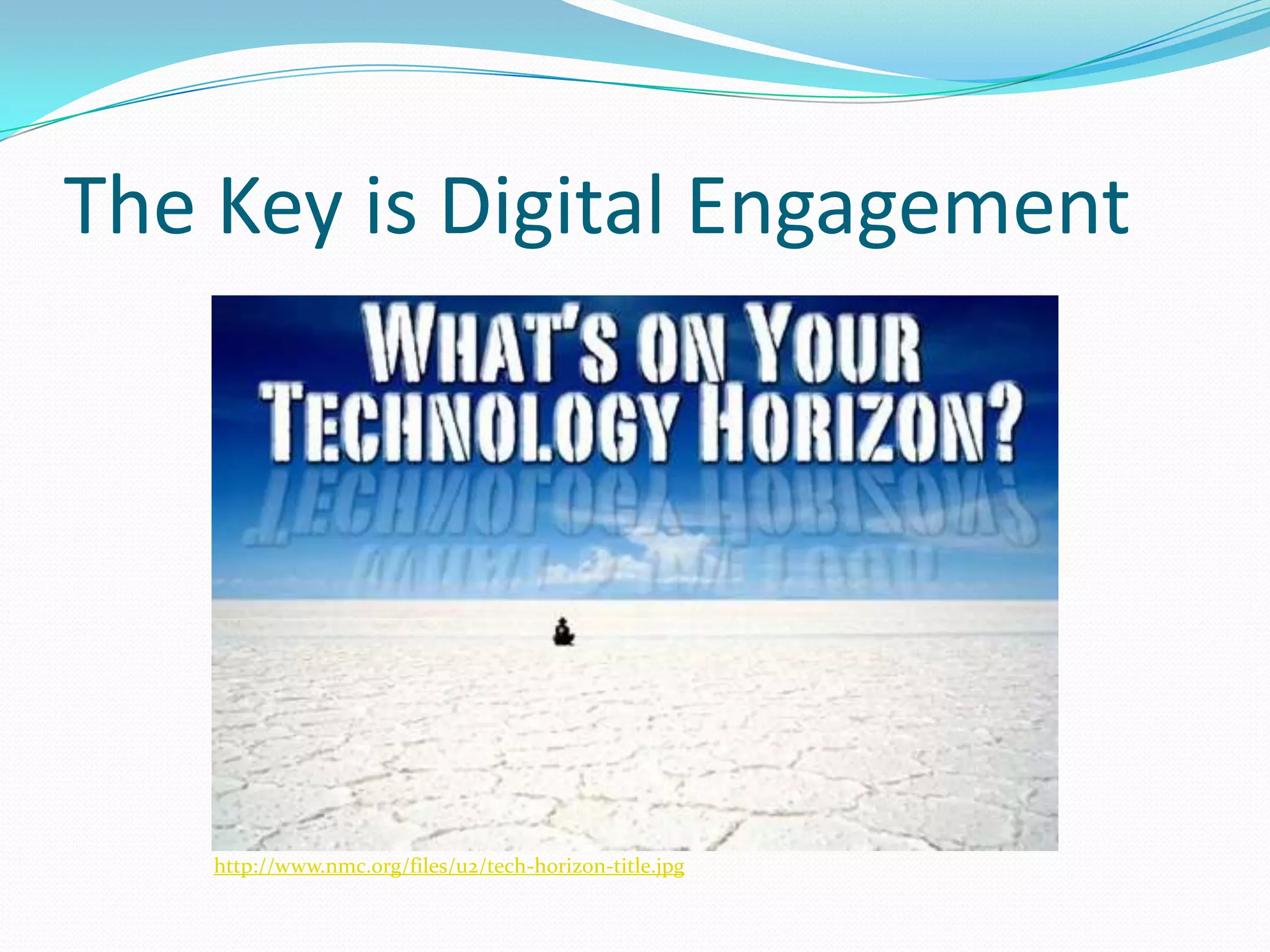 The Key is Digital Engagementhttp://www.nmc.org/files/u2/tech-horizon-title.jpg