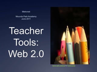 MetronetMounds Park AcademyJune 2011 Teacher Tools: Web 2.0 Some rights reserved by Frankincensy 