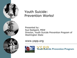 Youth Suicide: Prevention Works! ,[object Object],[object Object],[object Object],[object Object]