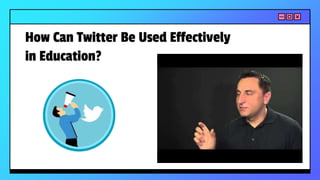 How Can Twitter Be Used Effectively
in Education?
 
