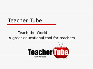 Teacher Tube Teach the World A great educational tool for teachers 