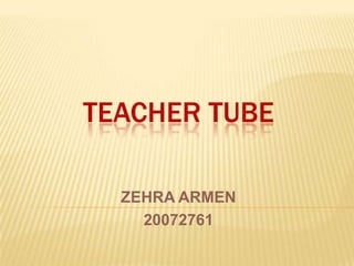 TEACHER TUBE ZEHRA ARMEN   20072761 