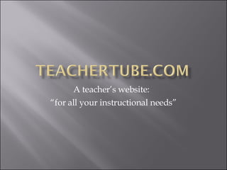 A teacher’s website:  “ for all your instructional needs” 