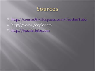 http://course08.wikispaces.com/TeacherTube http://www.google.com http://teachertube.com 