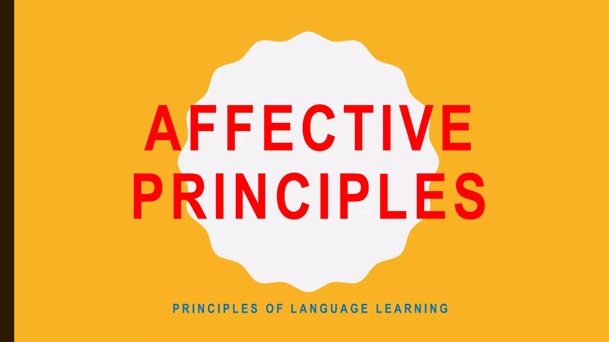 AFFECTIVE
PRINCIPLES
P R I N C I P L E S O F L A N G U A G E L E A R N I N G
 