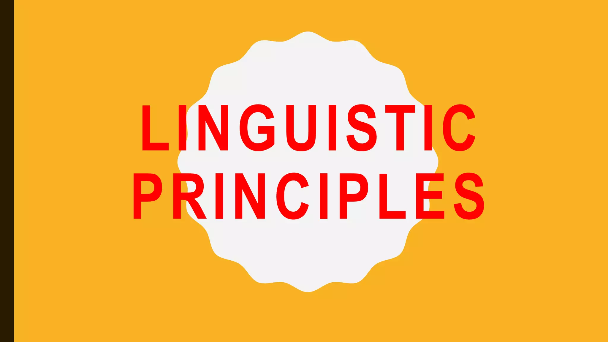 LINGUISTIC
PRINCIPLES
 