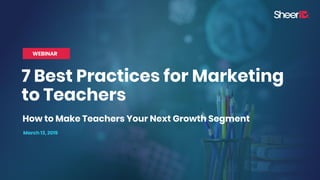 7 Best Practices for Marketing
March 13, 2019
WEBINAR
How to Make Teachers Your Next Growth Segment
to Teachers
 