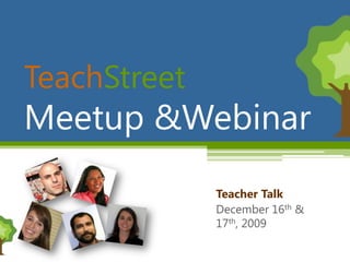 TeachStreet Meetup &Webinar Teacher Talk December 16th & 17th, 2009 