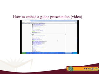 How to embed a g-doc presentation (video) http://www.networkinstitute.com.ar/elearning/mod/resource/view.php?id=3546 