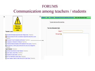 FORUMS Communication among teachers / students 