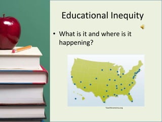 Educational InequityWhat is it and where is it happening?Teachforamerica.org