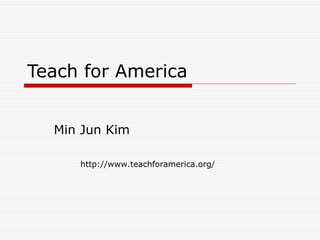 Teach for America Min Jun Kim http://www.teachforamerica.org/ 