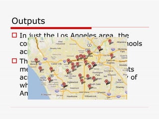 Outputs In just the Los Angeles area, the corps members teach at 107 schools across three school districts. There are currently 295 corps members serving 21,000 students across Los Angeles, the majority of whom are Latino and African American. 