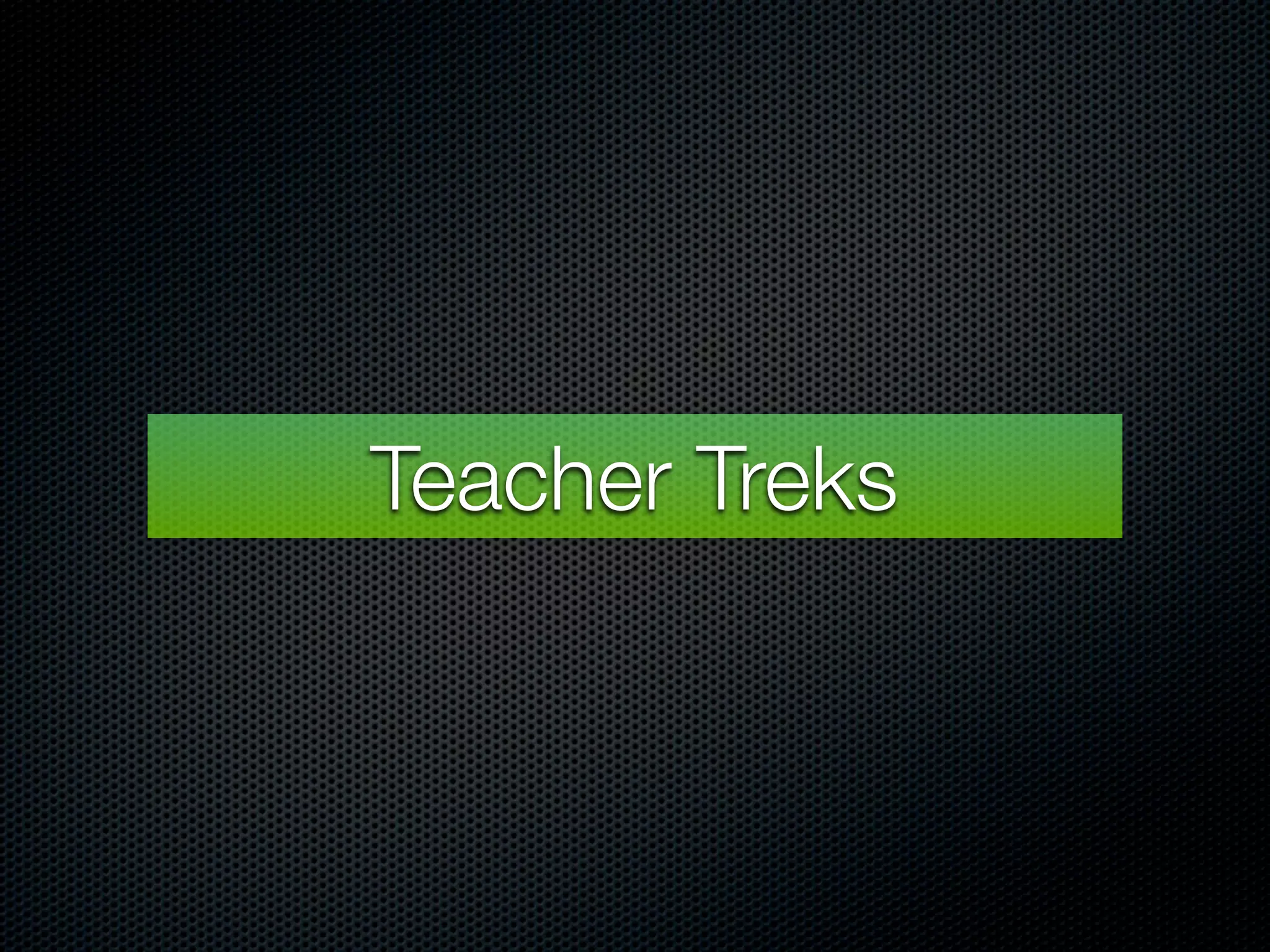 Teacher Treks
 
