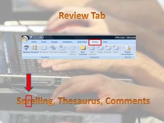 Review Tab<br />Sprelling, Thesaurus, Comments<br />