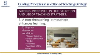 GuidingPrinciplesinselectionof TeachingStrategy
General Methods of Teaching (GMT)
 