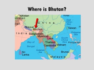Where is Bhutan?
 