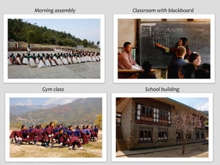 Morning assembly   Classroom with blackboard




   Gym class            School building
 