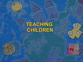 TEACHING
CHILDREN
 