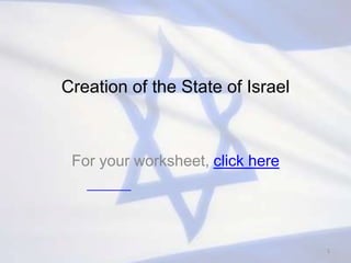 Creation of the State of Israel



 For your worksheet, click here




                                  1
 