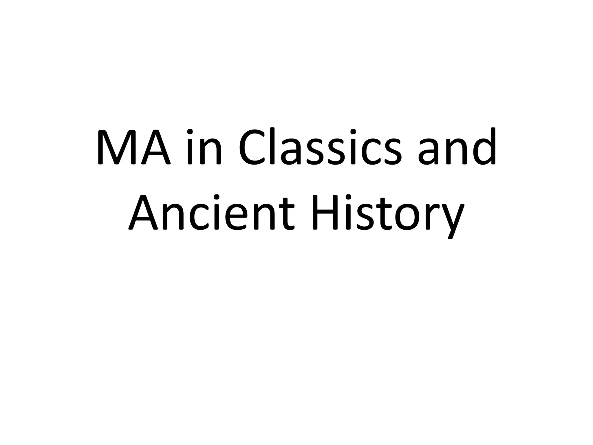 MA in Classics and
 Ancient History
 